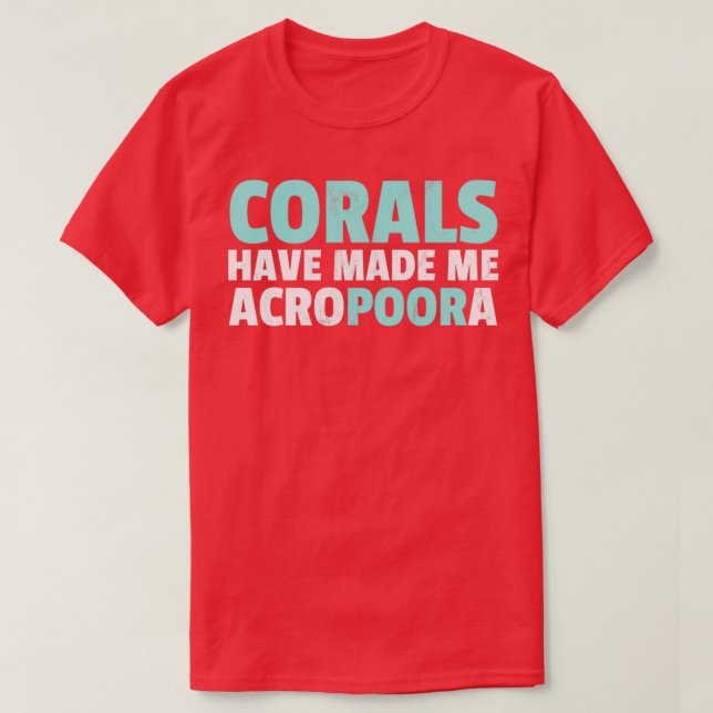 Funny Saltwater Aquarium Corals Have Made Me Acrop T-Shirt (Design Front)