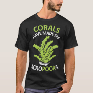 Funny Saltwater Aquarium Shirt Corals Have Made Me