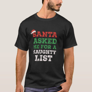 Funny Santa Asked Me For Naughty List For Dad Or T T-Shirt