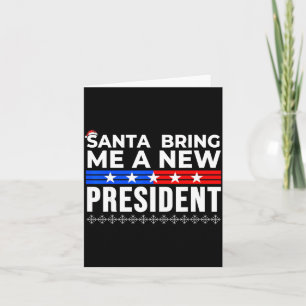 Funny Santa Bring Me A New President Liberal Democ Card
