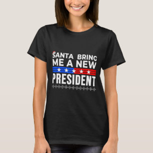 Funny Santa Bring Me A New President Liberal Democ T-Shirt