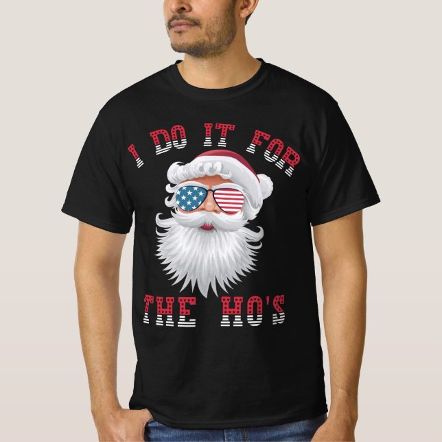 Funny Santa Claus - I Do It For The HO's T-Shirt (Front)