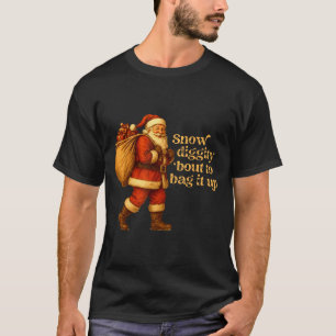 Funny Santa Claus Snow Diggity Bout To Bag It Up  T-Shirt