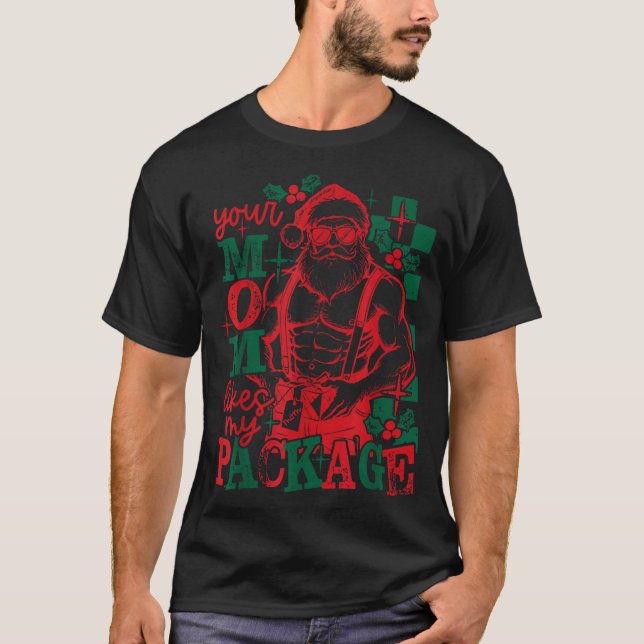 Funny Santa Claus Your Mom Like My Package Christm T-Shirt (Front)