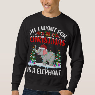 Funny Santa Hat All I Want For Christmas Is A Elep Sweatshirt