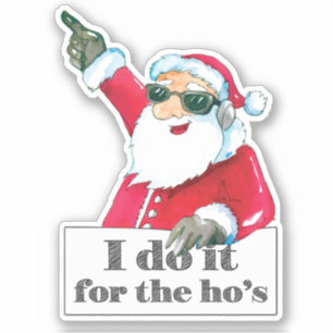 Funny Santa I Dot It For The Ho's