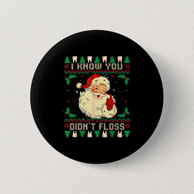 Funny Santa I Know You Didn't Floss Dentist Dental 6 Cm Round Badge (Front)