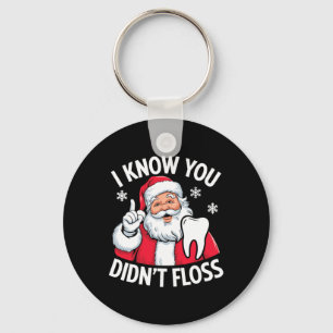Funny Santa I Know You Didn't Floss Dentist Dental Key Ring