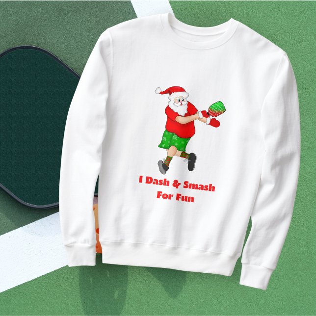 Funny Santa Playing Pickleball I Dash & Smash Fun  Sweatshirt (Festive Pickleball Fun! Spread cheer with Santa's pickleball sweatshirt gift!)