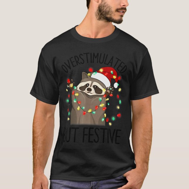 Funny Santa Racoon Overstimulated But Festive Xmas T-Shirt (Front)