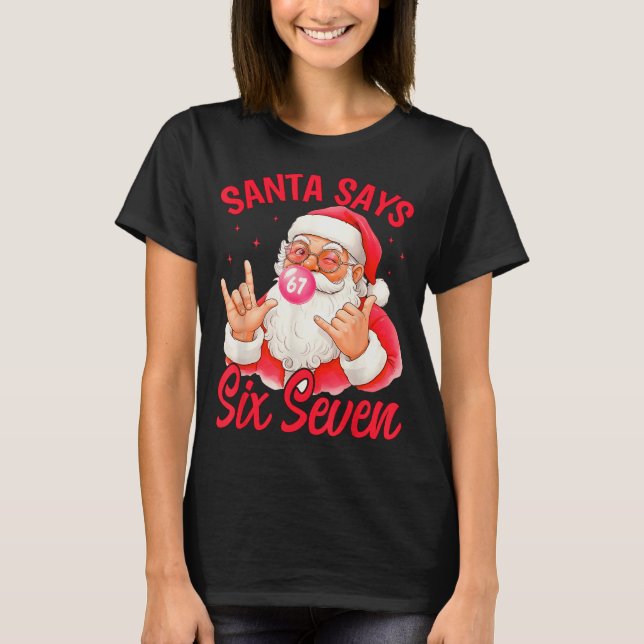 Funny Santa Says Six Seven Christmas 67 Meme Xmas  T-Shirt (Front)