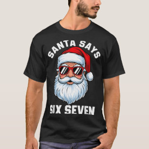 Funny Santa Says Six Seven Christmas 67 Meme Xmas  T-Shirt