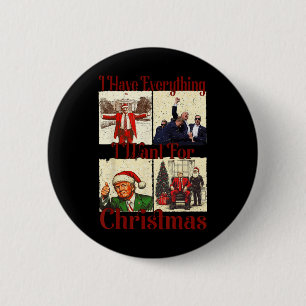 Funny Santa Trump I Have Everything I Want For Chr 6 Cm Round Badge