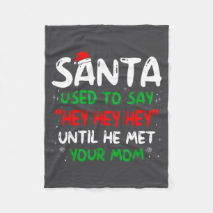 Funny Santa Used To Say Hey Hey Hey Until He Met Y Fleece Blanket
