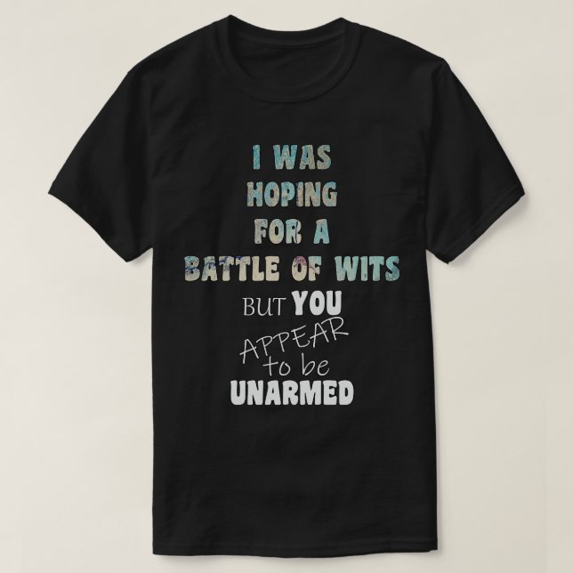Funny Sarcasm Debate Battle of Wits You Appear Una T-Shirt (Design Front)