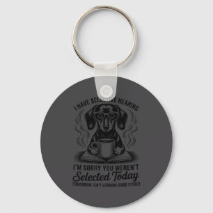 Funny Sarcasm Humor Dachshund Dog I Have Selective Key Ring