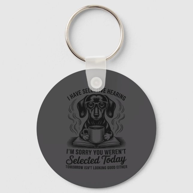 Funny Sarcasm Humor Dachshund Dog I Have Selective Key Ring (Front)