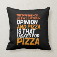 Funny Sarcasm Humour I Asked for Pizza Not Opinion