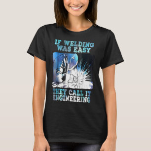 Funny Sarcasm Welding Welder Occupation Gift Quot T-Shirt