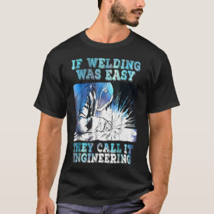 Funny Sarcasm Welding Welder Occupation Gift Quot T-Shirt