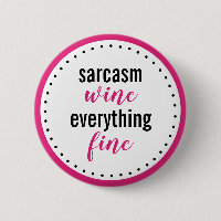 Funny Sarcasm Wine Everything Fine Button