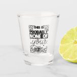 funny sarcasm word art  shot glass<br><div class="desc">funny sarcasm word art Shot Glass</div>