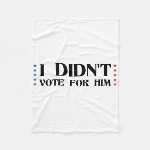 Funny Sarcastic Anti-trump I Didn't Vote For Him V Fleece Blanket