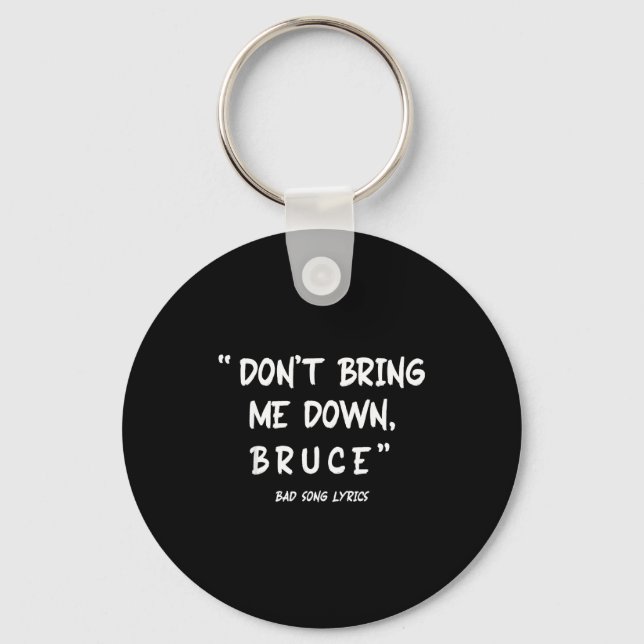 Funny Sarcastic Bad Song Lyrics Don't Bring Me Dow Key Ring (Front)