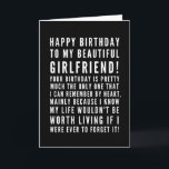 Funny sarcastic birthday wishes for a girlfriend card<br><div class="desc">Funny sarcastic birthday wishes for girlfriend. Great card for a boyfriend who KNOWS the consequences of forgetting her birthday ( or anything important)! Classy and to the point black and white typography sentiment, "Happy birthday to my beautiful girlfriend! Your birthday is pretty much the only one that I can remember...</div>
