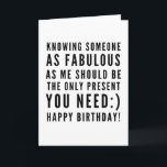 Funny sarcastic birthday wishes for boyfriend card<br><div class="desc">Sarcastic Happy Birthday Wish for a boyfriend, but you can be ballsy and give it to your girlfriend too! Classy and to the point black and white typography sentiment " Knowing someone as fabulous as me should be the only present you need :) Happy Birthday!" Like how I roll? Check...</div>