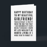 Funny sarcastic birthday wishes for girlfriend card<br><div class="desc">Funny sarcastic birthday wishes for girlfriend. Great card for a boyfriend who KNOWS the consequences of forgetting her birthday ( or anything important)! Classy and to the point black and white typography sentiment, "Happy birthday to my beautiful girlfriend! Your birthday is pretty much the only one that I can remember...</div>