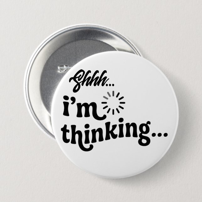 Funny Sarcastic Button | Shhh I'm Thinking Pin (Front & Back)