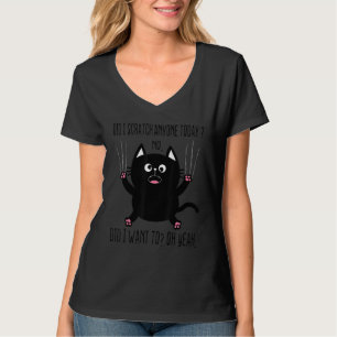 Funny Sarcastic Cat Have I Scratched Anyone Today T-Shirt