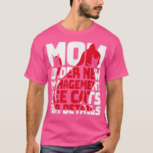 Funny Sarcastic Cat Humour Mum Under New Manageme T-Shirt