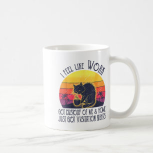 Funny Sarcastic Cat I Feel Like Work Got Custody O Coffee Mug