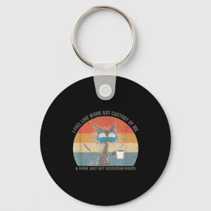 Funny Sarcastic Cat I Feel Like Work Got Custody O Key Ring