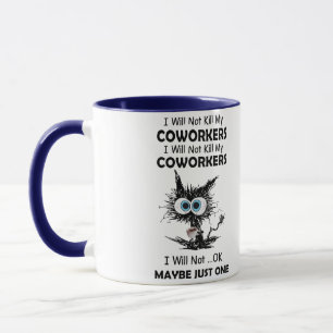 Funny Sarcastic Cat I Will Not Kill My Coworkers M Mug
