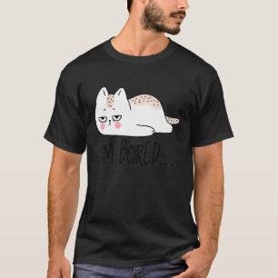 Funny Sarcastic Cat I'm Bored Women Girl Men Boy A T-Shirt