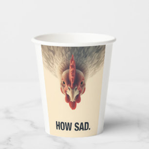 Funny Sarcastic Chicken How Sad Upside Down Meme A Paper Cups