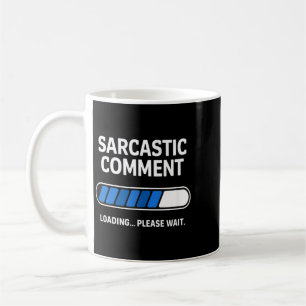 Funny Sarcastic Comment Loading Humour Tech Meme Coffee Mug