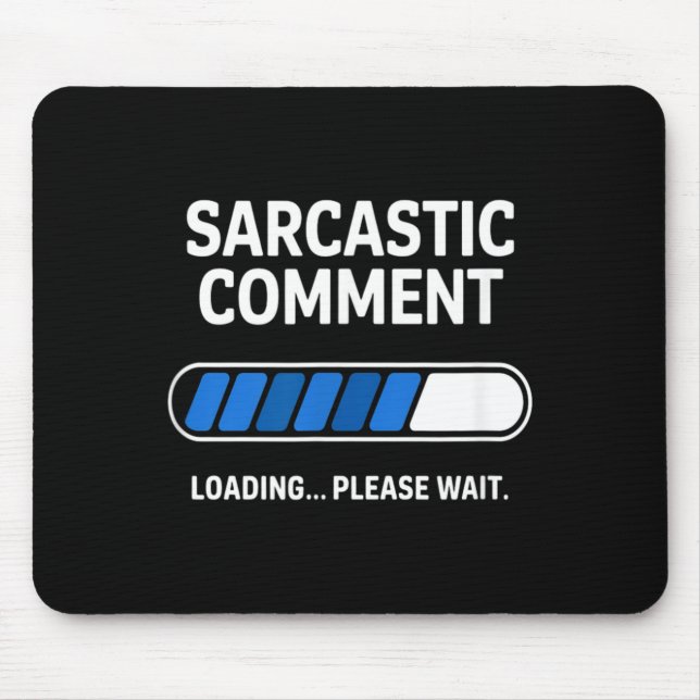 Funny Sarcastic Comment Loading Humour Tech Meme Mouse Pad (Front)