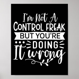 Funny Sarcastic Control Freak Offensive Quote Poster
