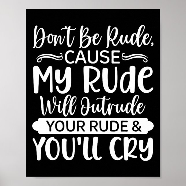 Funny Sarcastic Dont Be Rude Offensive Quote Poster (Front)
