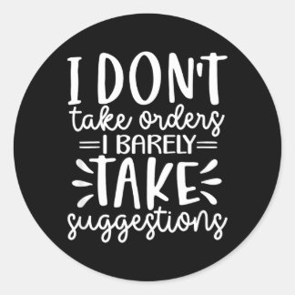 Funny Sarcastic Dont Take Orders Offensive Quote Classic Round Sticker