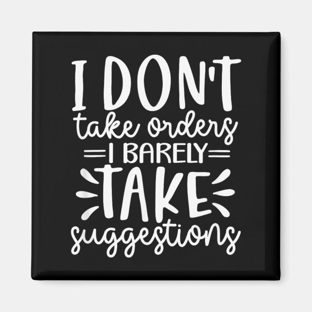 Funny Sarcastic Dont Take Orders Offensive Quote Magnet (Front)