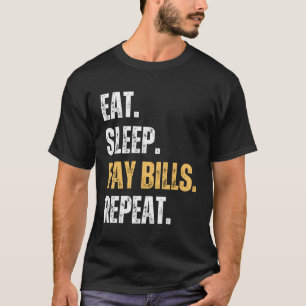 Funny Sarcastic Eat Sleep Pay Bills Repeat T-Shirt