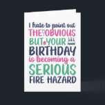 Funny Sarcastic Getting Older Fire Hazard Birthday Card<br><div class="desc">Funny,  humourous and sometime sarcastic birthday cards for your family and friends. Get this fun card for your special someone. Visit our store for more cool birthday cards.</div>