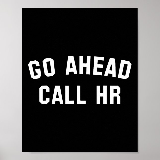 Funny Sarcastic Go Ahead Call Hr! Joking  Poster (Front)