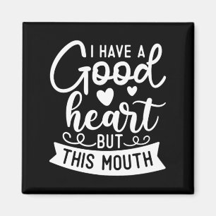 Funny Sarcastic Have A Good Heart Offensive Quote Magnet