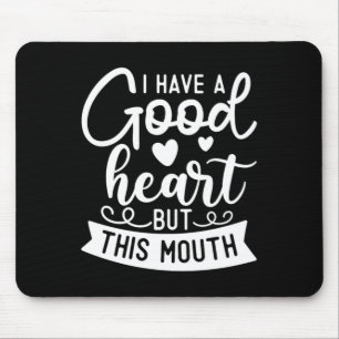 Funny Sarcastic Have A Good Heart Offensive Quote Mouse Pad